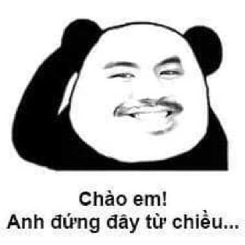 Chào em anh đứng đây từ chiều meme